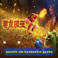 quanto um banqueiro ganha