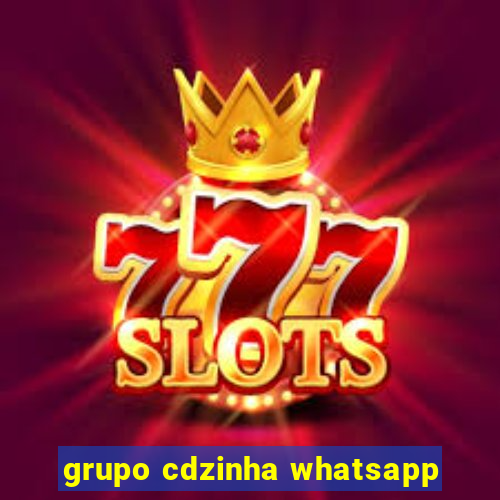 grupo cdzinha whatsapp