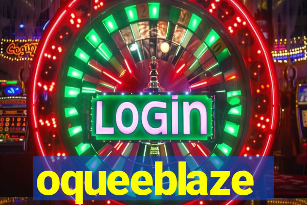 oqueeblaze