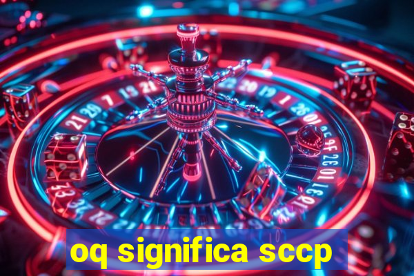 oq significa sccp