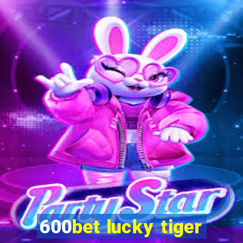 600bet lucky tiger