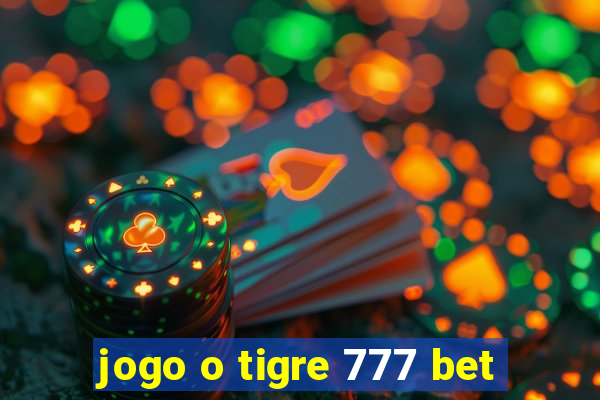 jogo o tigre 777 bet