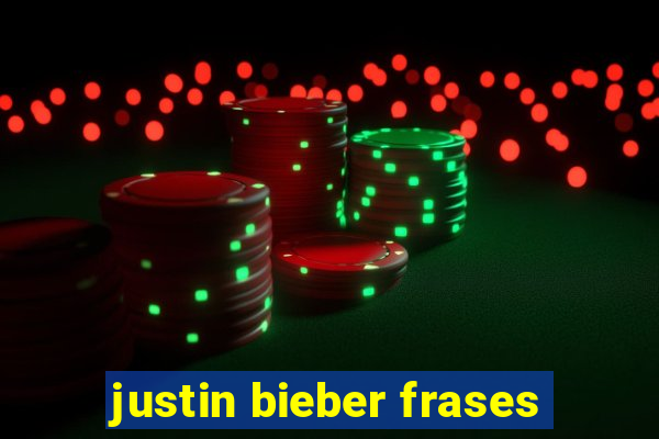 justin bieber frases