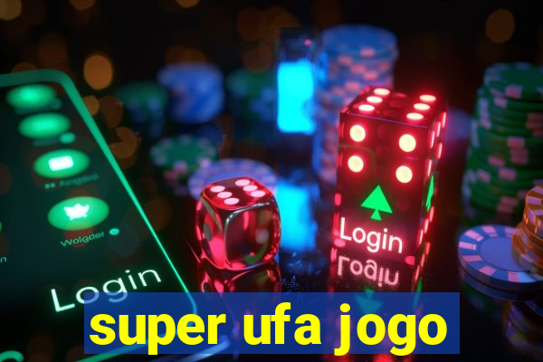 super ufa jogo