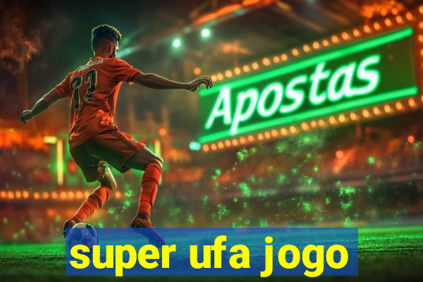 super ufa jogo