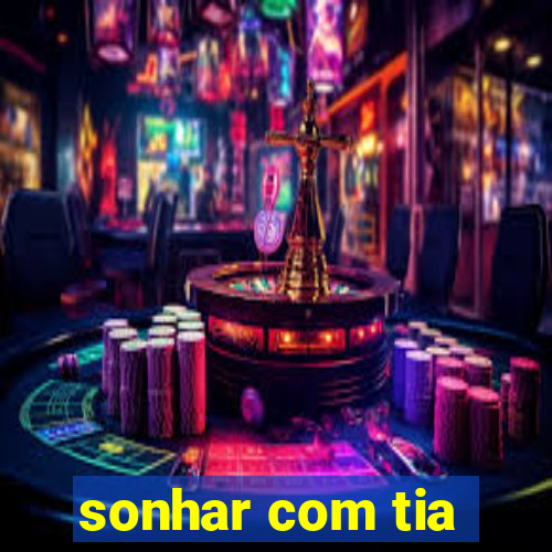 sonhar com tia