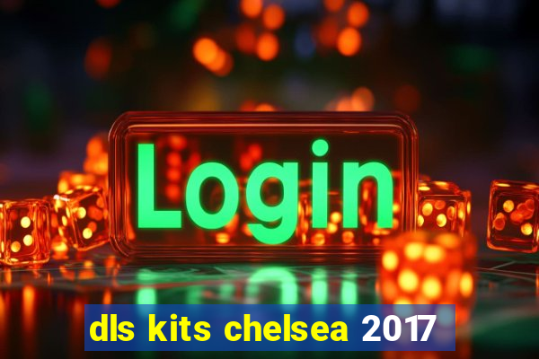 dls kits chelsea 2017