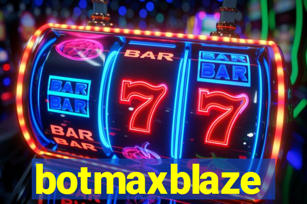 botmaxblaze