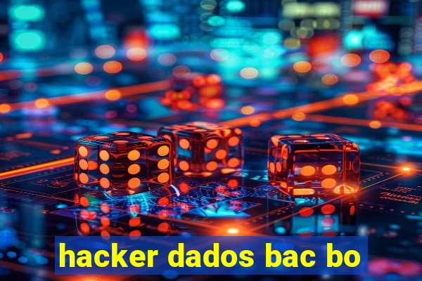 hacker dados bac bo