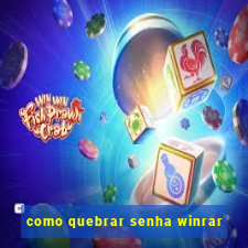 como quebrar senha winrar