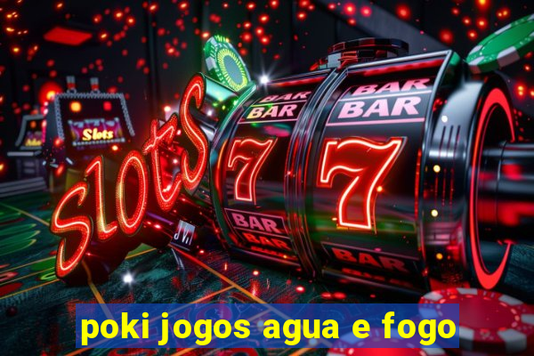 poki jogos agua e fogo