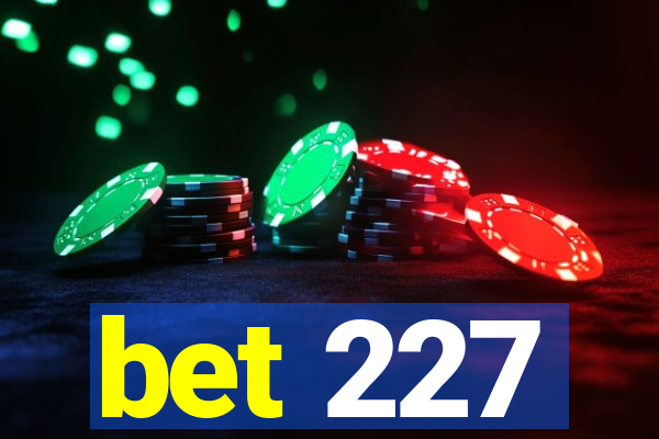 bet 227