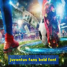 juventus fans bold font