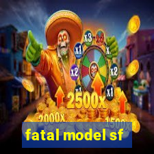 fatal model sf