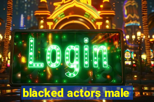 blacked actors male