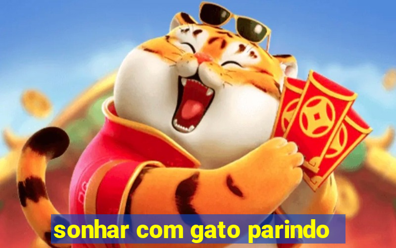 sonhar com gato parindo