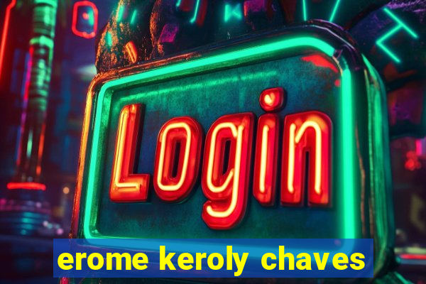 erome keroly chaves