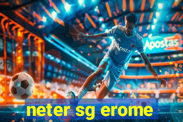 neter sg erome