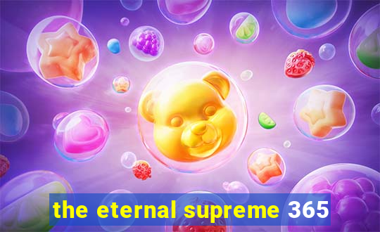 the eternal supreme 365