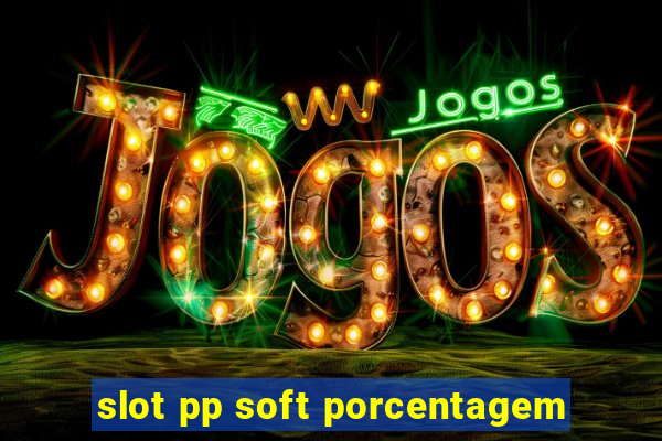 slot pp soft porcentagem