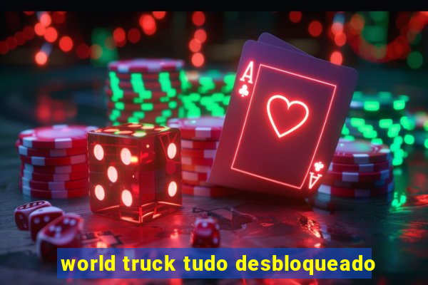 world truck tudo desbloqueado