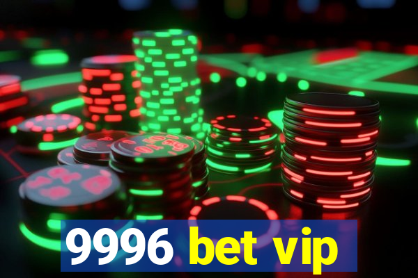 9996 bet vip