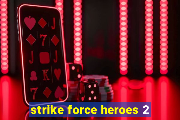 strike force heroes 2