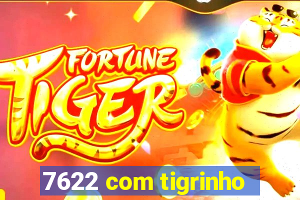 7622 com tigrinho