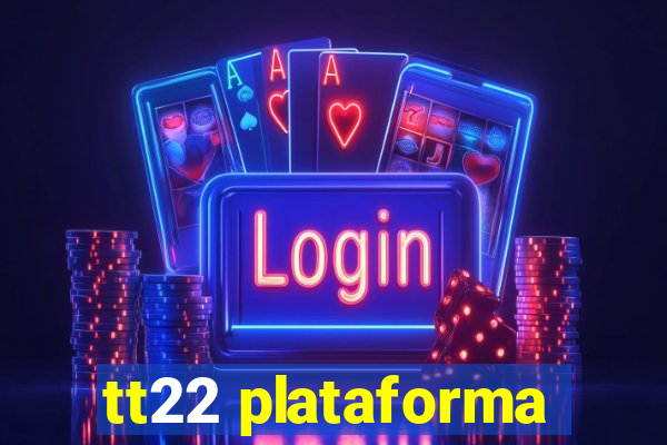 tt22 plataforma