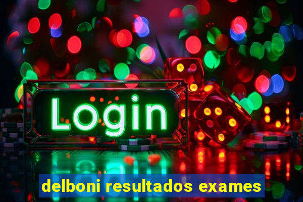 delboni resultados exames