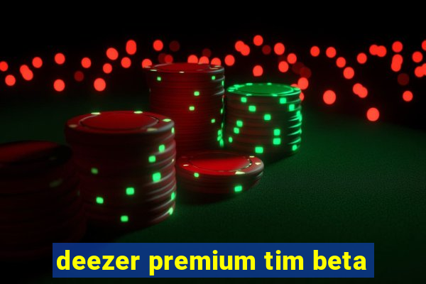 deezer premium tim beta