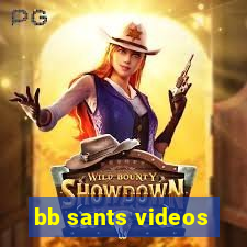 bb sants videos