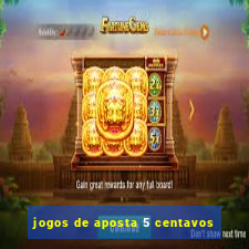 jogos de aposta 5 centavos