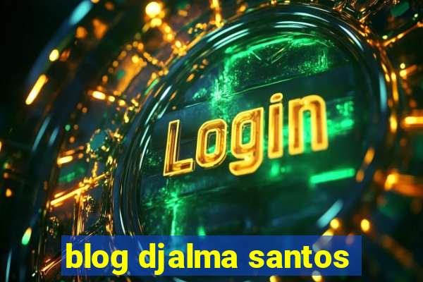 blog djalma santos