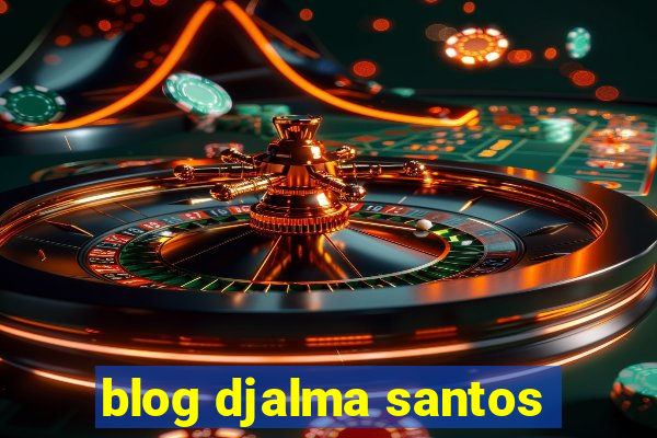 blog djalma santos