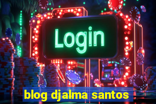 blog djalma santos