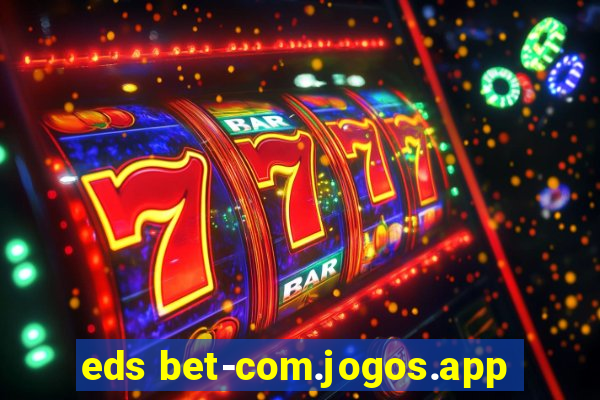 eds bet-com.jogos.app