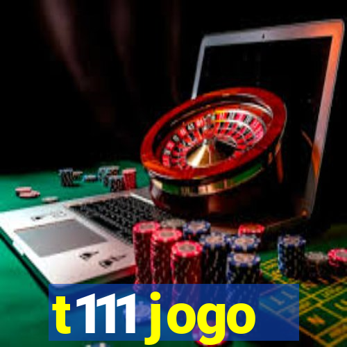 t111 jogo