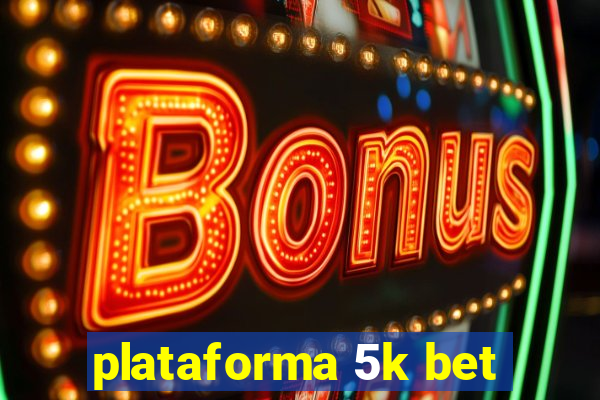 plataforma 5k bet