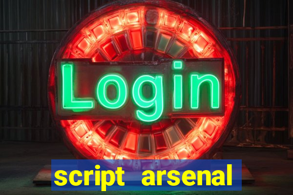 script arsenal pastebin aimbot