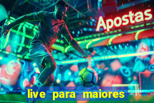 live para maiores de 18