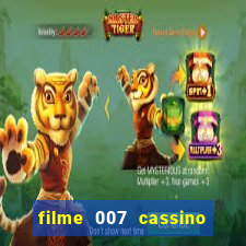 filme 007 cassino royale completo dublado