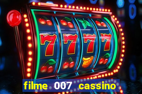 filme 007 cassino royale completo dublado