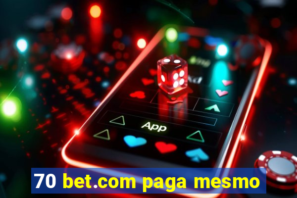 70 bet.com paga mesmo