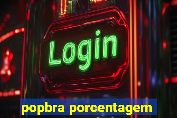 popbra porcentagem