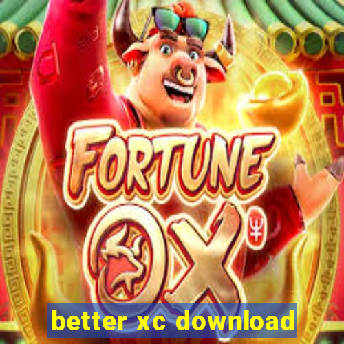 better xc download