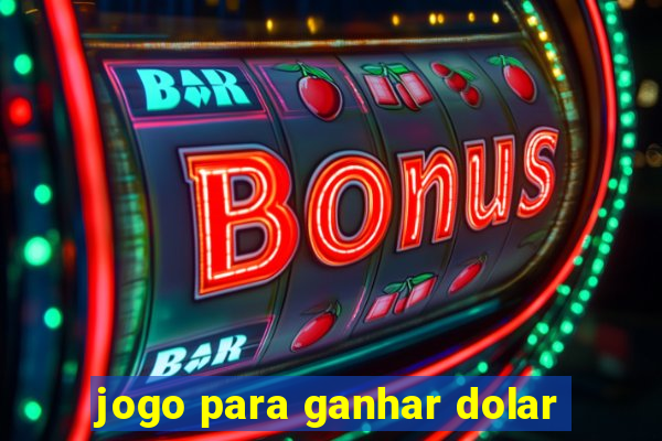 jogo para ganhar dolar