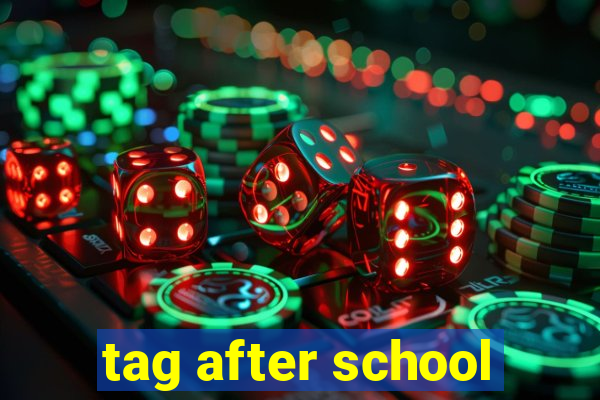 tag after school