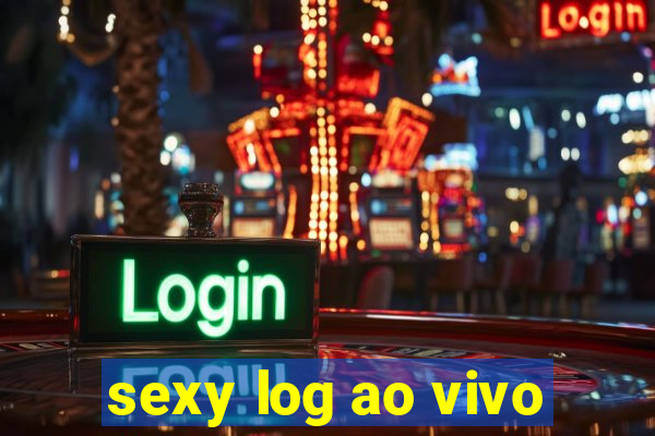 sexy log ao vivo