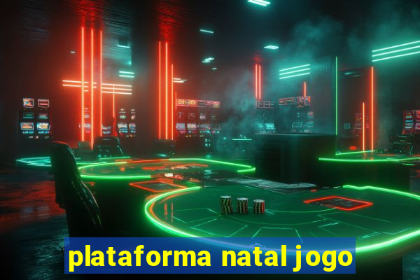 plataforma natal jogo